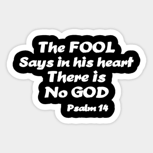 The Fool Says in His Heart There Is No God -White Letters Sticker